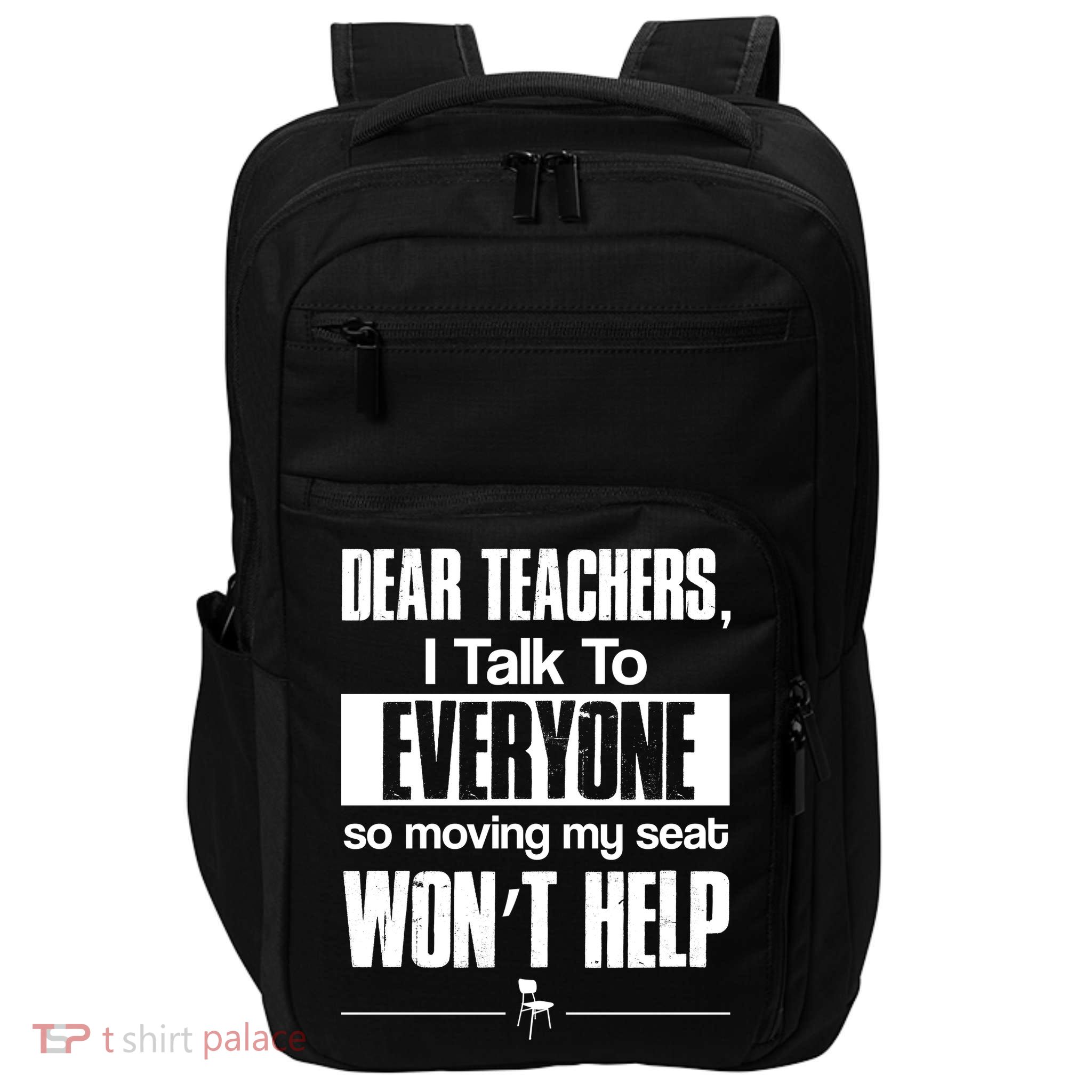 Dear Teachers I Talk To Everyone So Moving My Seat Won't Help Impact Tech Backpack