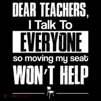 Dear Teachers I Talk To Everyone So Moving My Seat Won't Help Impact Tech Backpack