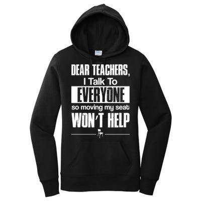 Dear Teachers I Talk To Everyone So Moving My Seat Won't Help Women's Pullover Hoodie