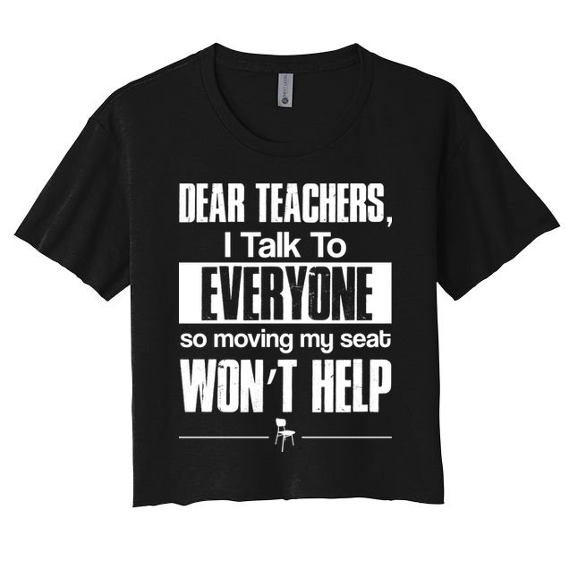 Dear Teachers I Talk To Everyone So Moving My Seat Won't Help Crop Top