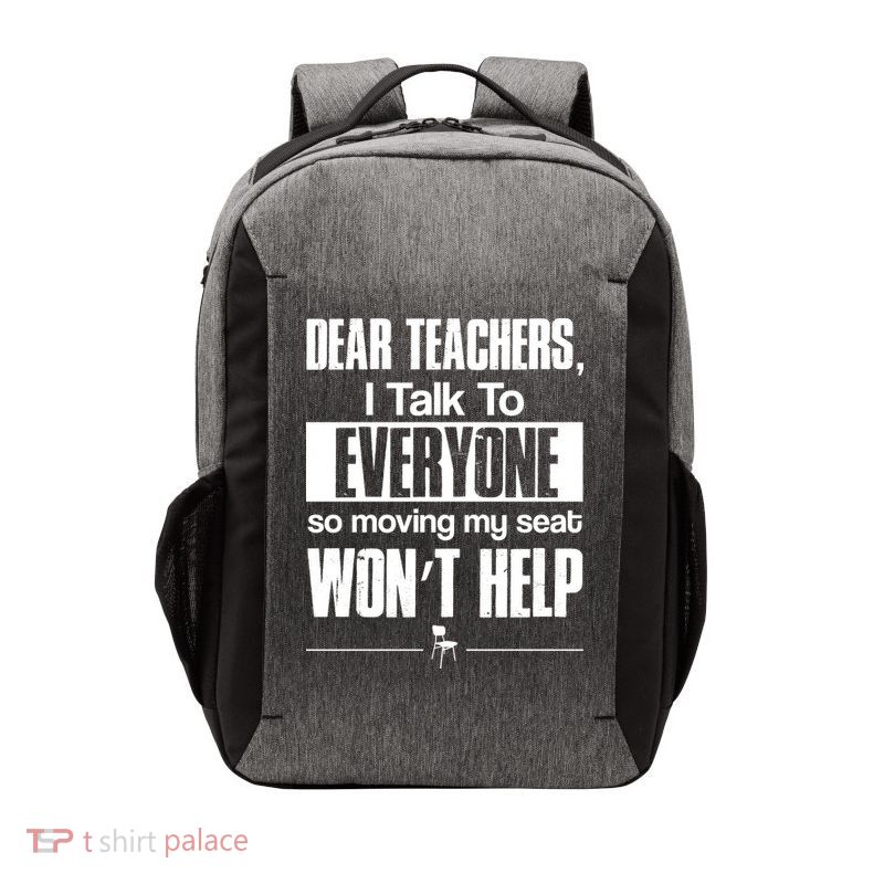 Dear Teachers I Talk To Everyone So Moving My Seat Won't Help Vector Backpack