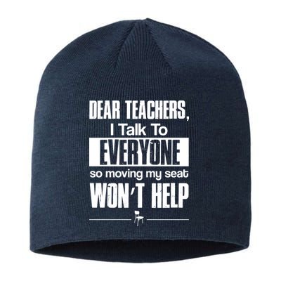 Dear Teachers I Talk To Everyone So Moving My Seat Won't Help Sustainable Beanie