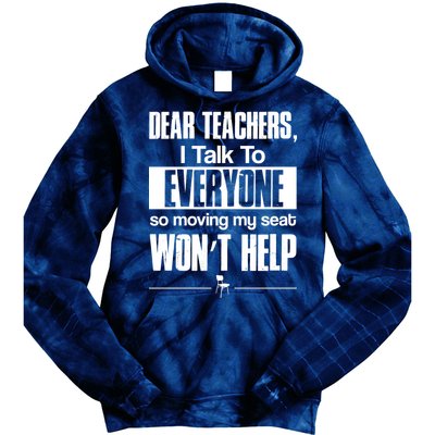 Dear Teachers I Talk To Everyone So Moving My Seat Won't Help Tie Dye Hoodie