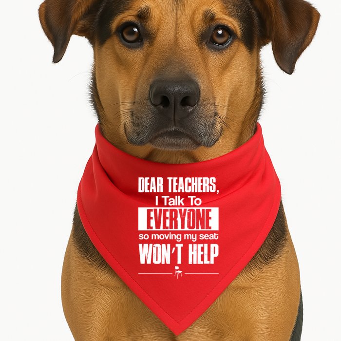 Dear Teachers I Talk To Everyone So Moving My Seat Won't Help USA-Made Doggie Bandana