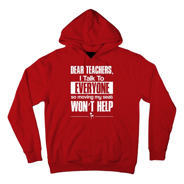 Dear Teachers I Talk To Everyone So Moving My Seat Won't Help Hoodie