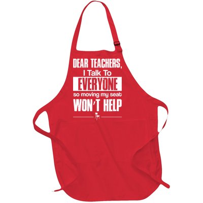 Dear Teachers I Talk To Everyone So Moving My Seat Won't Help Full-Length Apron With Pockets