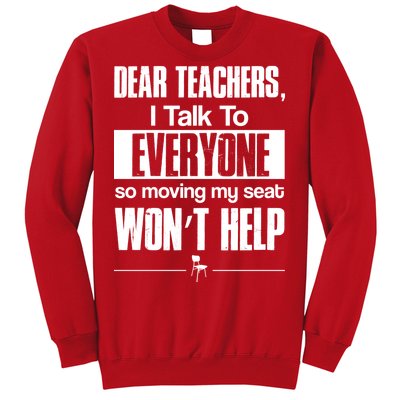 Dear Teachers I Talk To Everyone So Moving My Seat Won't Help Sweatshirt