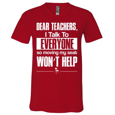 Dear Teachers I Talk To Everyone So Moving My Seat Won't Help V-Neck T-Shirt