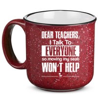 Dear Teachers I Talk To Everyone So Moving My Seat Won't Help 15oz Campfire Ceramic Mug