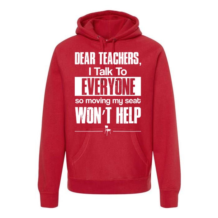 Dear Teachers I Talk To Everyone So Moving My Seat Won't Help Premium Hoodie