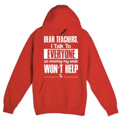 Dear Teachers I Talk To Everyone So Moving My Seat Won't Help Premium Pullover Hoodie