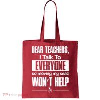 Dear Teachers I Talk To Everyone So Moving My Seat Won't Help Bag