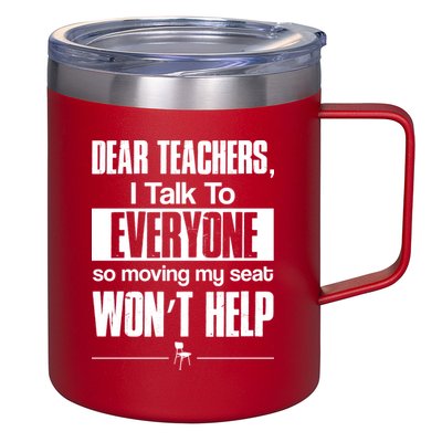 Dear Teachers I Talk To Everyone So Moving My Seat Won't Help 12oz Stainless Steel Coffee Mug
