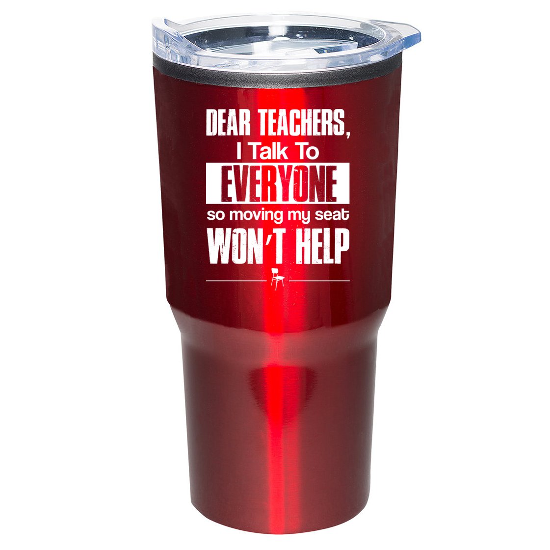 Dear Teachers I Talk To Everyone So Moving My Seat Won't Help Tumbler