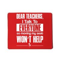 Dear Teachers I Talk To Everyone So Moving My Seat Won't Help Mousepad