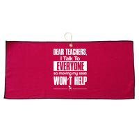 Dear Teachers I Talk To Everyone So Moving My Seat Won't Help Large Microfiber Waffle Golf Towel