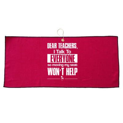 Dear Teachers I Talk To Everyone So Moving My Seat Won't Help Large Microfiber Waffle Golf Towel