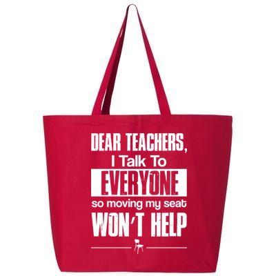 Dear Teachers I Talk To Everyone So Moving My Seat Won't Help 25L Jumbo Tote