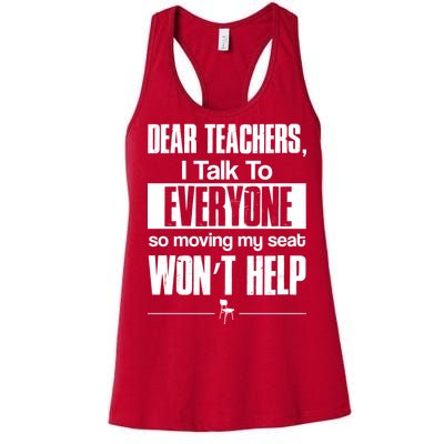 Dear Teachers I Talk To Everyone So Moving My Seat Won't Help Women's Racerback Tank