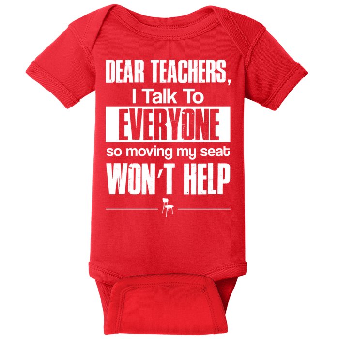 Dear Teachers I Talk To Everyone So Moving My Seat Won't Help Baby Bodysuit