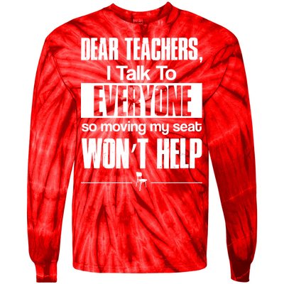 Dear Teachers I Talk To Everyone So Moving My Seat Won't Help Tie-Dye Long Sleeve Shirt