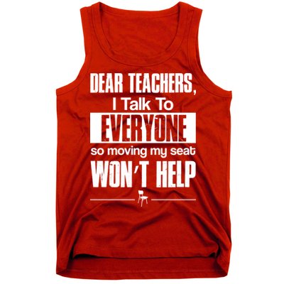 Dear Teachers I Talk To Everyone So Moving My Seat Won't Help Tank Top