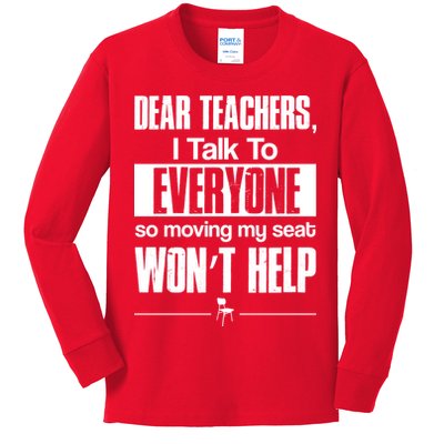 Dear Teachers I Talk To Everyone So Moving My Seat Won't Help Kids Long Sleeve Shirt