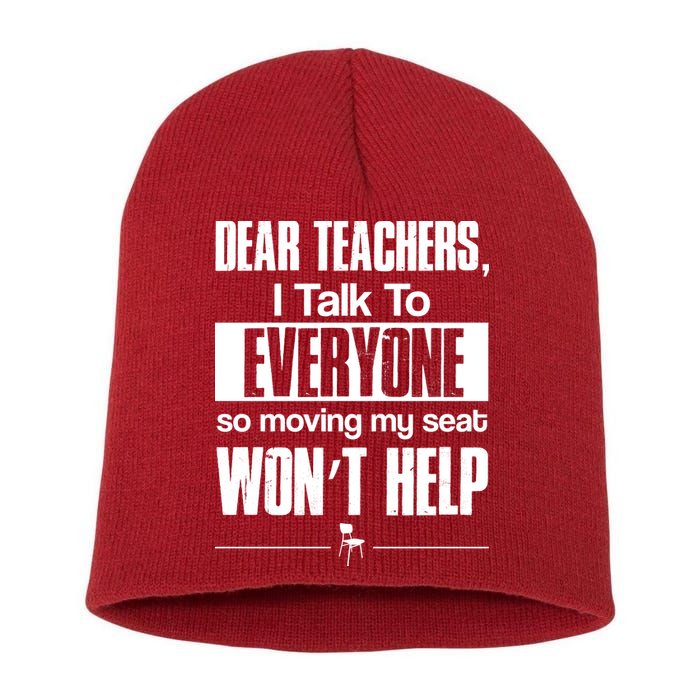 Dear Teachers I Talk To Everyone So Moving My Seat Won't Help Short Acrylic Beanie