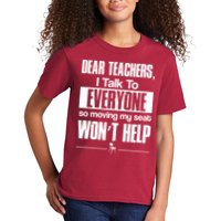 Dear Teachers I Talk To Everyone So Moving My Seat Won't Help Kids T-Shirt
