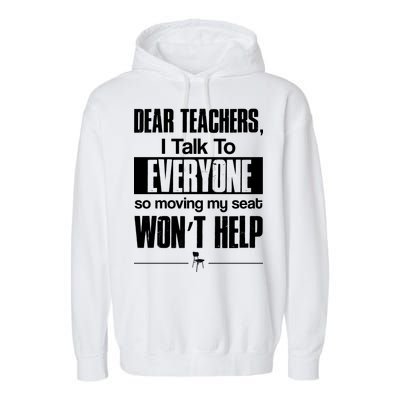 Dear Teachers I Talk To Everyone So Moving My Seat Won't Help Garment-Dyed Fleece Hoodie