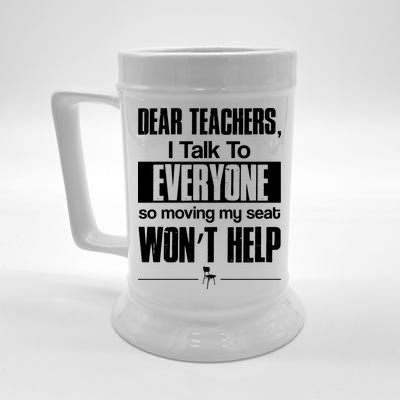 Dear Teachers I Talk To Everyone So Moving My Seat Won't Help Beer Stein