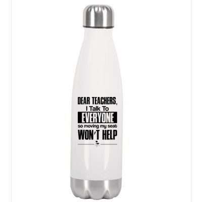 Dear Teachers I Talk To Everyone So Moving My Seat Won't Help Stainless Steel Insulated Water Bottle