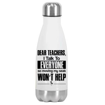 Dear Teachers I Talk To Everyone So Moving My Seat Won't Help Stainless Steel Insulated Water Bottle