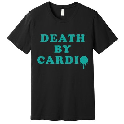 Death By Cardio Premium T-Shirt