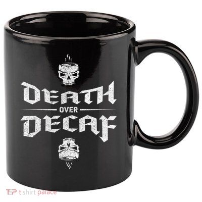 Death Over Decaf 11oz C Handle Ceramic Mug