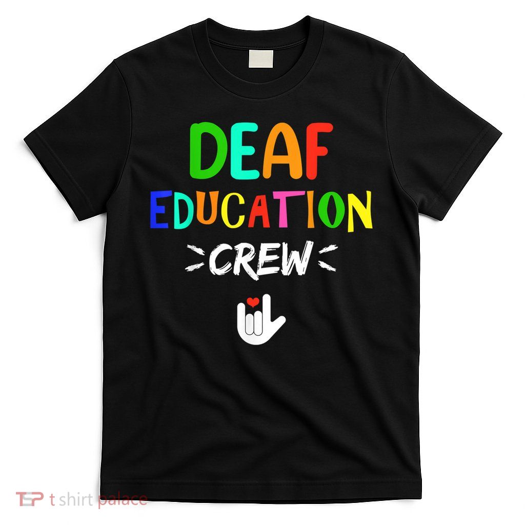 Deaf Education Crew Asl Sign Language Teacher T-Shirt