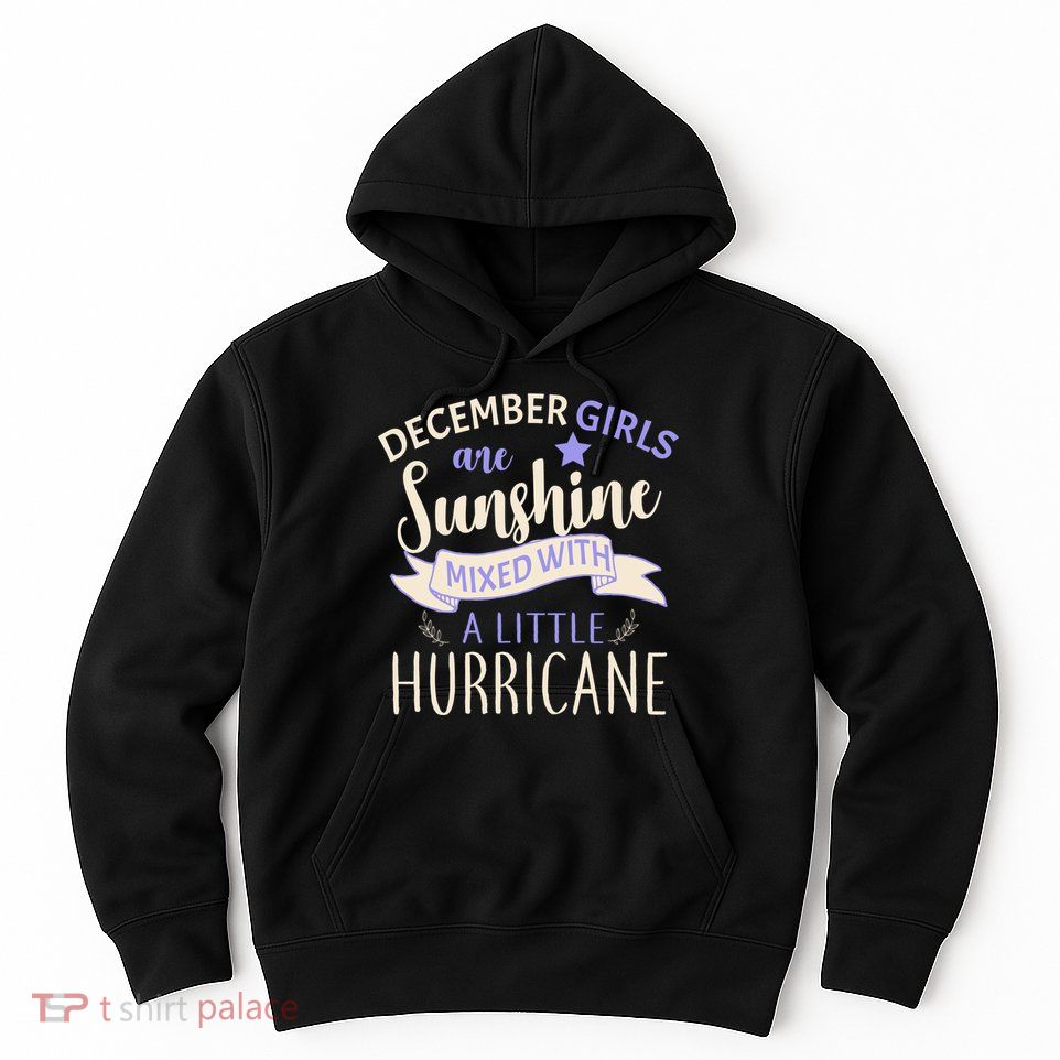 December Girls Are Sunshine Mixed With Hurricane Hoodie
