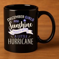 December Girls Are Sunshine Mixed With Hurricane 11oz C Handle Ceramic Mug