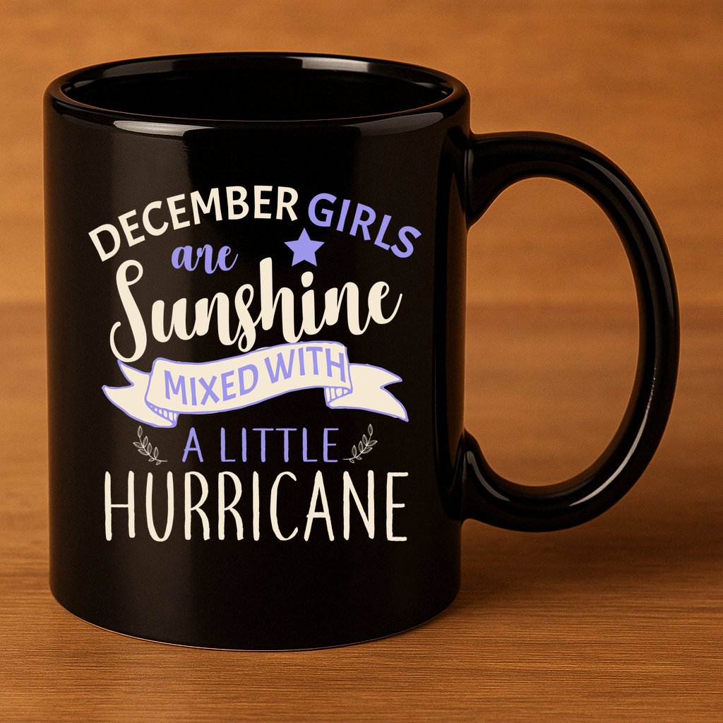 December Girls Are Sunshine Mixed With Hurricane 11oz C Handle Ceramic Mug