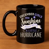 December Girls Are Sunshine Mixed With Hurricane 11oz C Handle Ceramic Mug