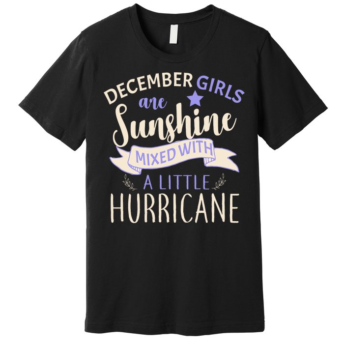 December Girls Are Sunshine Mixed With Hurricane Premium T-Shirt