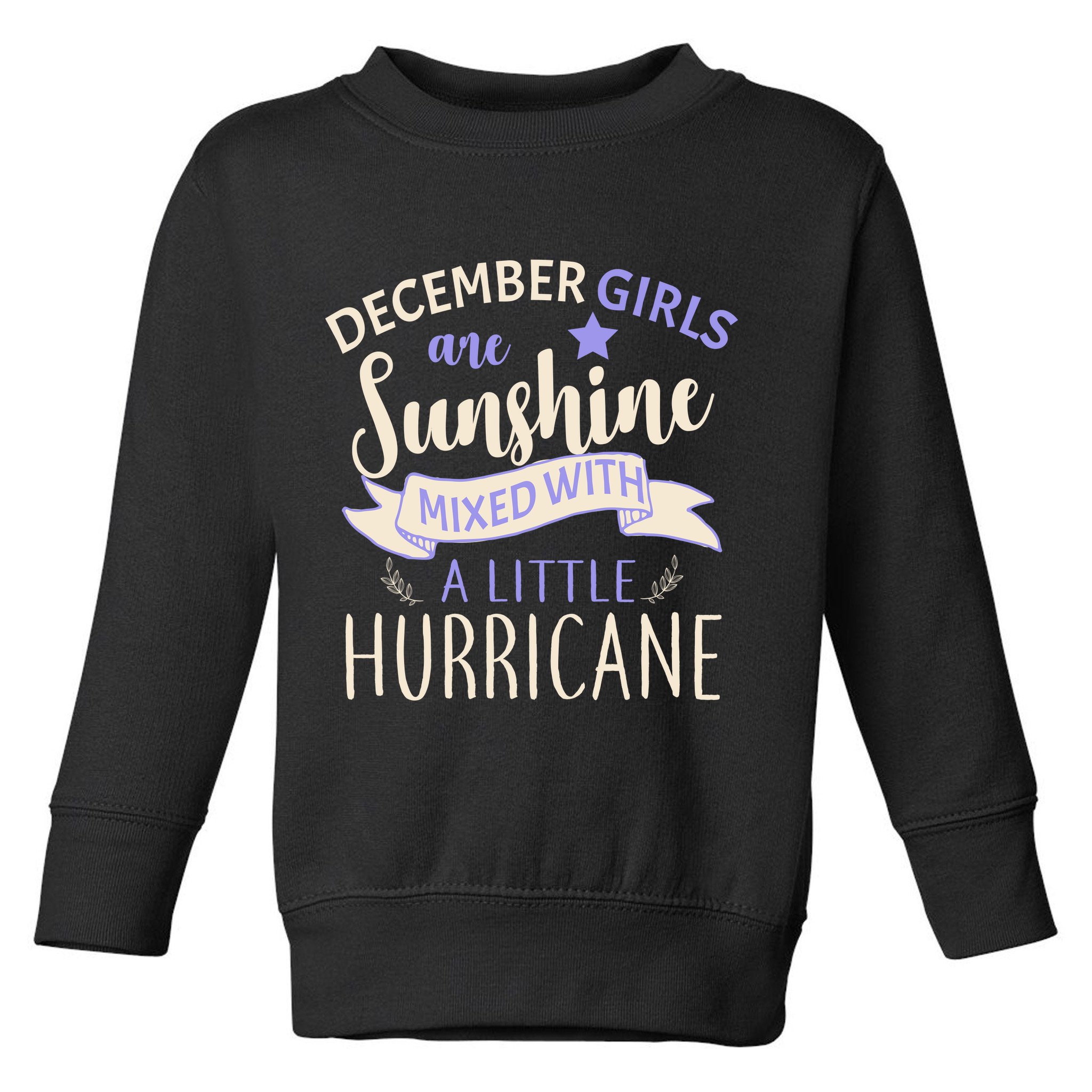 December Girls Are Sunshine Mixed With Hurricane Toddler Sweatshirt