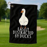Duck Easily Distracted By Ducks Golf Towel
