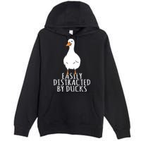 Duck Easily Distracted By Ducks Premium Pullover Hoodie