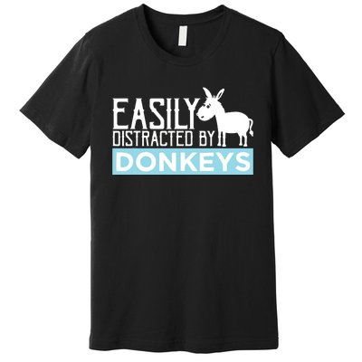 Donkeys Easily Distracted Donkey Gifts For Donkey Lovers Premium T-Shirt