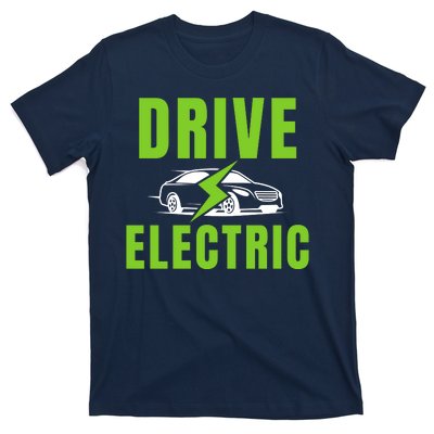 Drive Electric, Drive EVs, EV Life, Funny Electric Vehicle T-Shirt