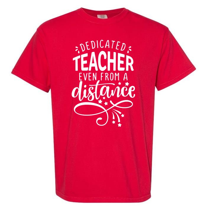 Dedicated Teacher Even From A Distance Garment-Dyed Heavyweight T-Shirt