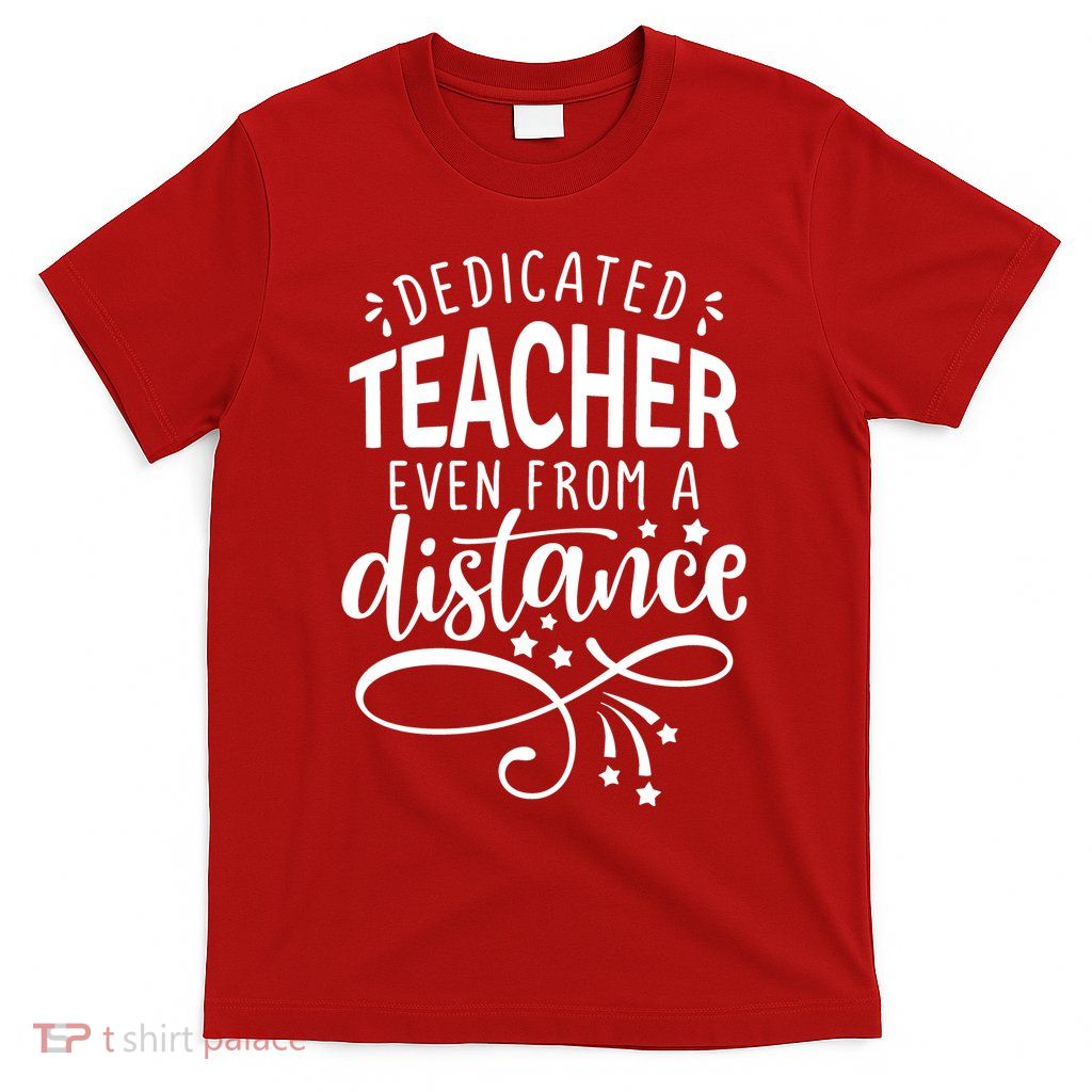 Dedicated Teacher Even From A Distance T-Shirt