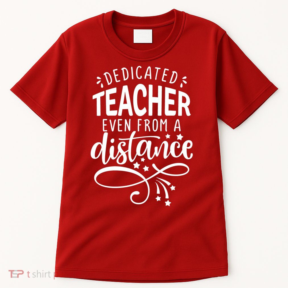 Dedicated Teacher Even From A Distance Tall T-Shirt