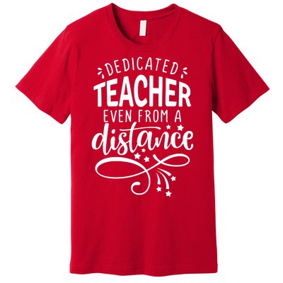 Dedicated Teacher Even From A Distance Premium T-Shirt